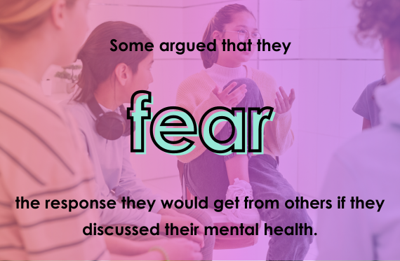 Some argued that they fear the response they would get from others if they discussed their mental health.