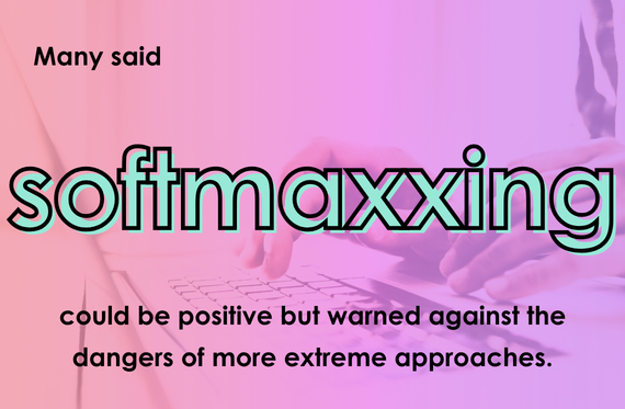 Many said softmaxxing could be positive but warned against the dangers of more extreme approaches.