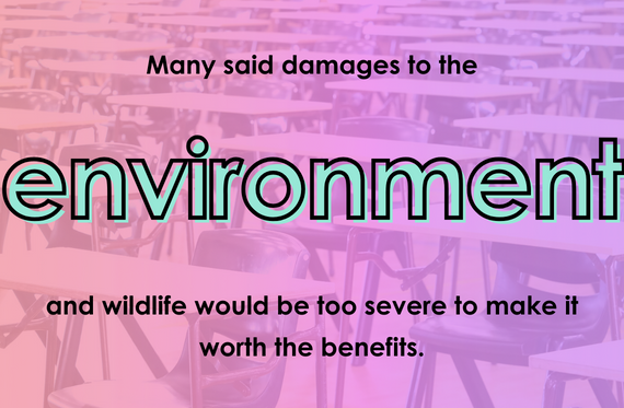 Many said damages to the environment and wildlife would be too severe to make it worth the benefits.